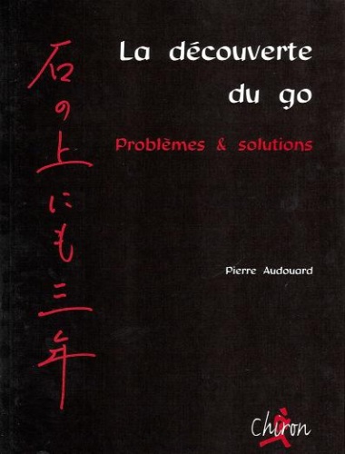 La découverte du go - problèmes & solutions, Pierre Audouard